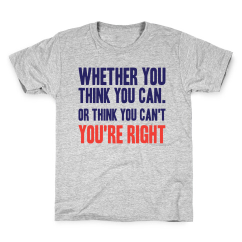 Whether You Think You Can Or Think You Can't You're Right Kids T-Shirt