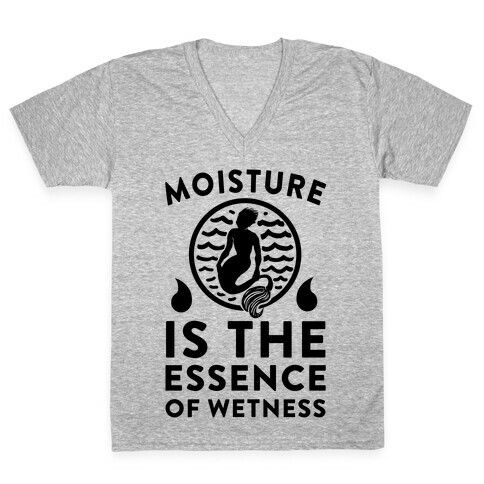 Moisture Is the Essence of Wetness V-Neck Tee Shirt