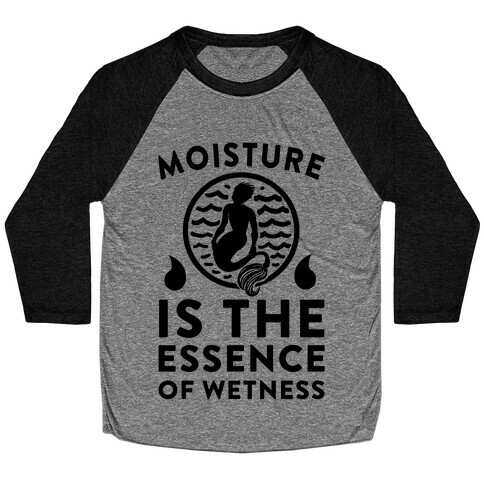 Moisture Is the Essence of Wetness Baseball Tee