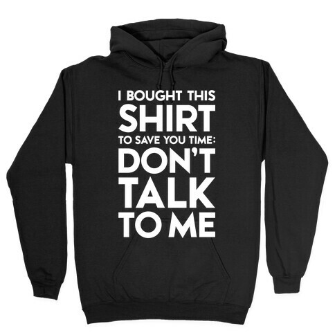 Don't Talk To Me Hooded Sweatshirt