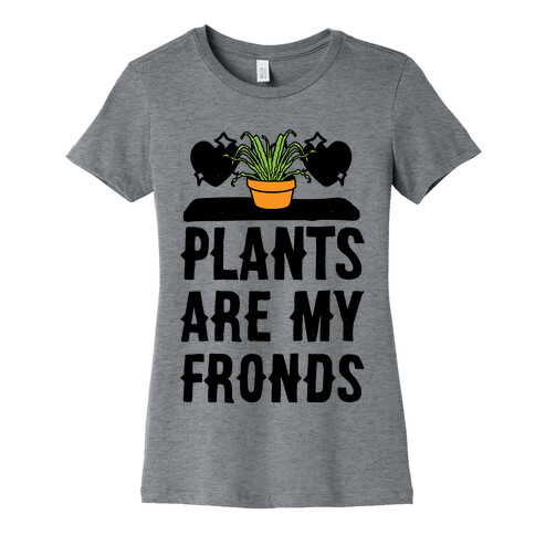 Plants Are My Fronds Womens T-Shirt