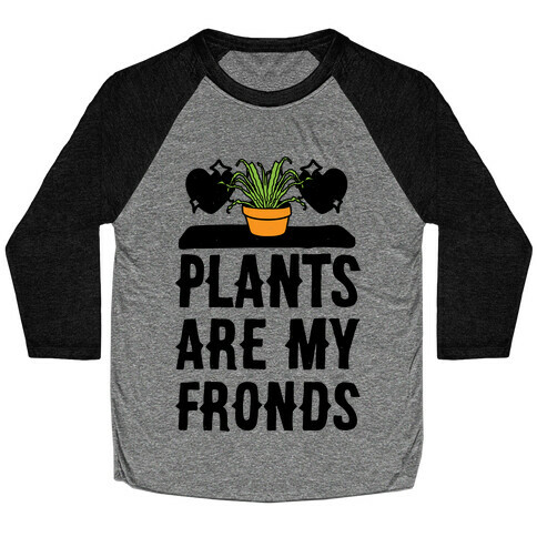 Plants Are My Fronds Baseball Tee