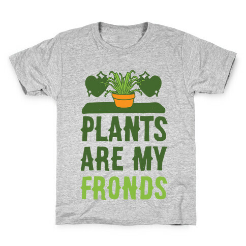 Plants Are My Fronds Kids T-Shirt
