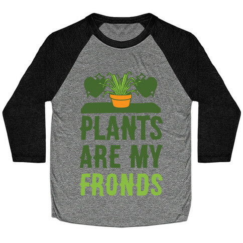 Plants Are My Fronds Baseball Tee