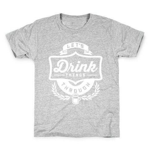 Let's Drink Things Through Kids T-Shirt