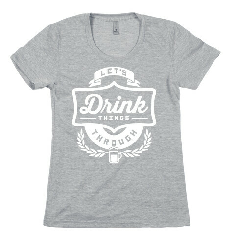 Let's Drink Things Through Womens T-Shirt