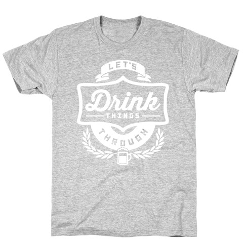 Let's Drink Things Through T-Shirt