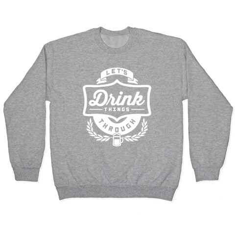 Let's Drink Things Through Pullover
