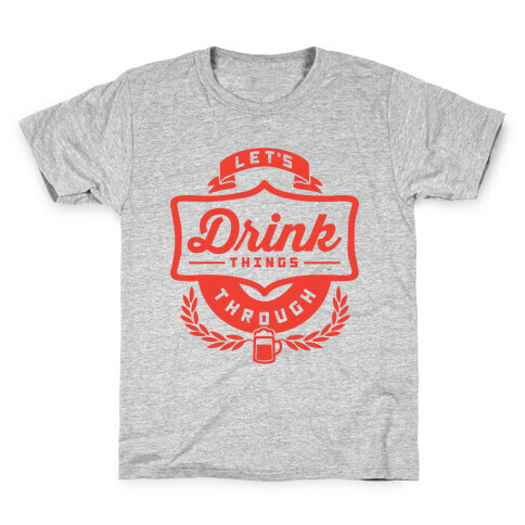 Let's Drink Things Through Kids T-Shirt