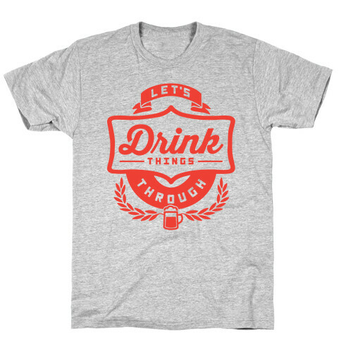 Let's Drink Things Through T-Shirt