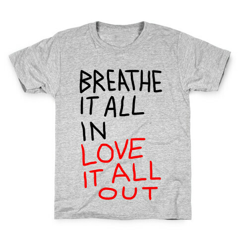 Breathe It All In Love It All Out Kids T-Shirt