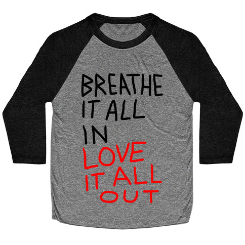 Breathe It All In Love It All Out Baseball Tee