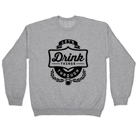 Let's Drink Things Through Pullover