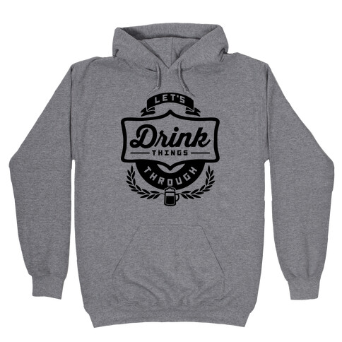 Let's Drink Things Through Hooded Sweatshirt