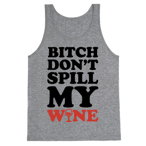 Bitch, Don't Spill My Wine Tank Top