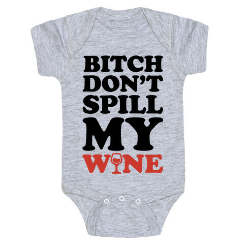 Bitch, Don't Spill My Wine Baby One-Piece