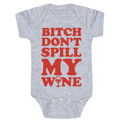 Bitch, Don't Spill My Wine Baby One-Piece