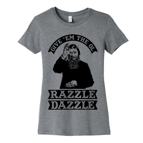 Give 'Em the Ol Razzle Dazzle Rasputin Womens T-Shirt