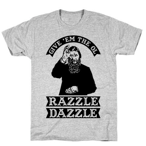 Give 'Em the Ol Razzle Dazzle Rasputin T-Shirt