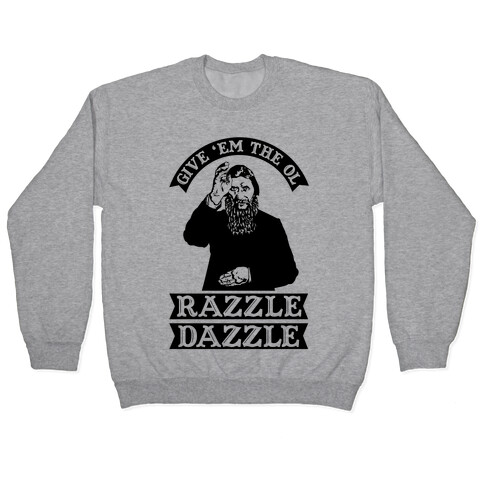 Give 'Em the Ol Razzle Dazzle Rasputin Pullover