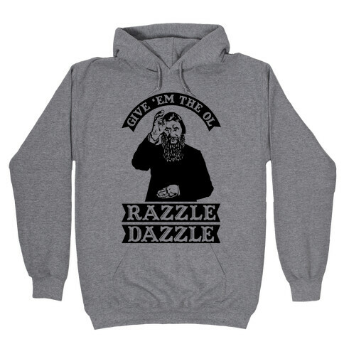 Give 'Em the Ol Razzle Dazzle Rasputin Hooded Sweatshirt