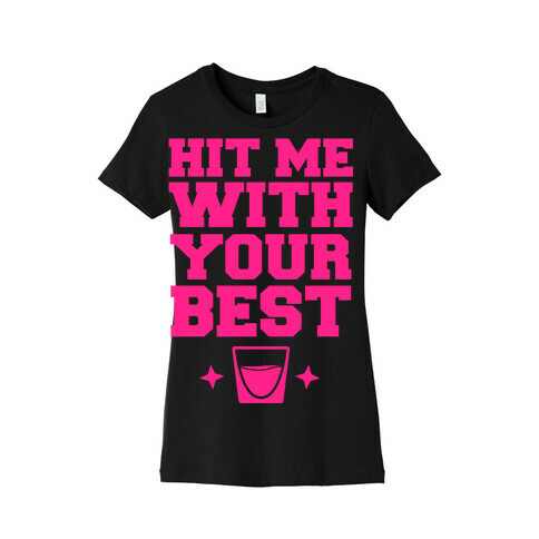 Hit Me With Your Best 'Shot' Womens T-Shirt