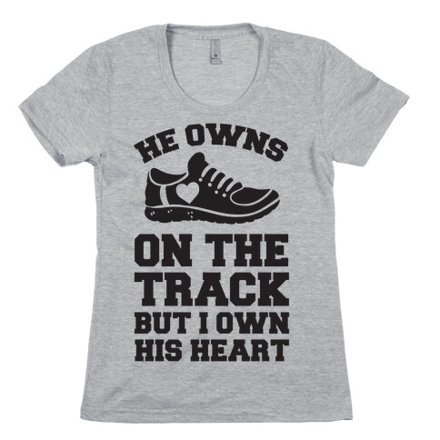 He Owns On The Track But I Own His Heart Womens T-Shirt