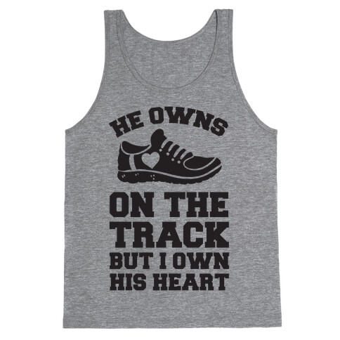 He Owns On The Track But I Own His Heart Tank Top