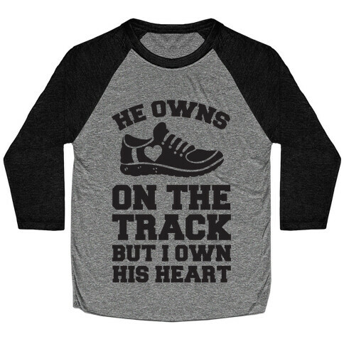 He Owns On The Track But I Own His Heart Baseball Tee