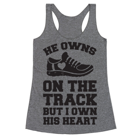 He Owns On The Track But I Own His Heart Racerback Tank Top