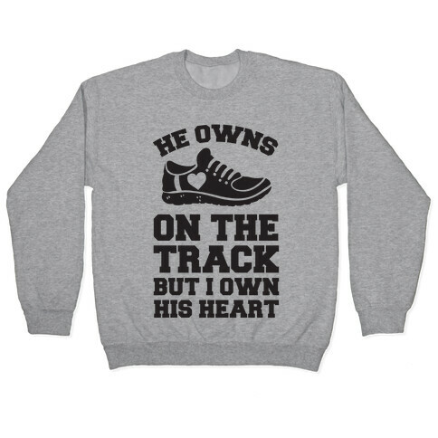 He Owns On The Track But I Own His Heart Pullover