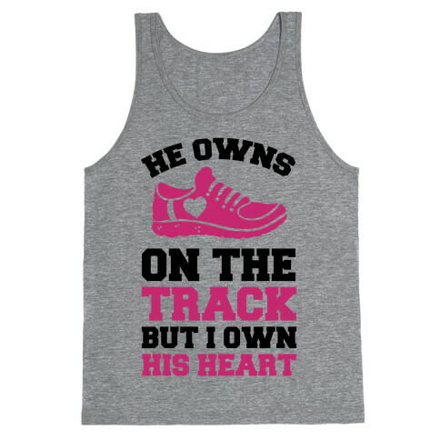 He Owns On The Track But I Own His Heart Tank Top
