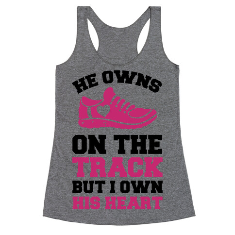 He Owns On The Track But I Own His Heart Racerback Tank Top