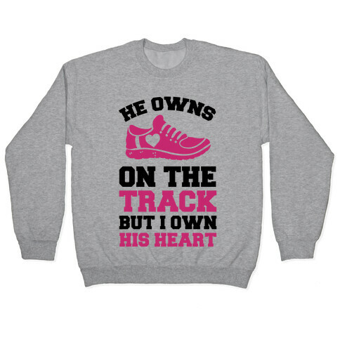 He Owns On The Track But I Own His Heart Pullover