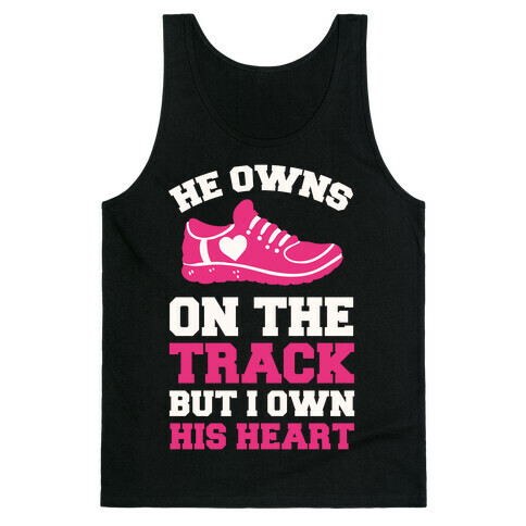 He Owns On The Track But I Own His Heart Tank Top