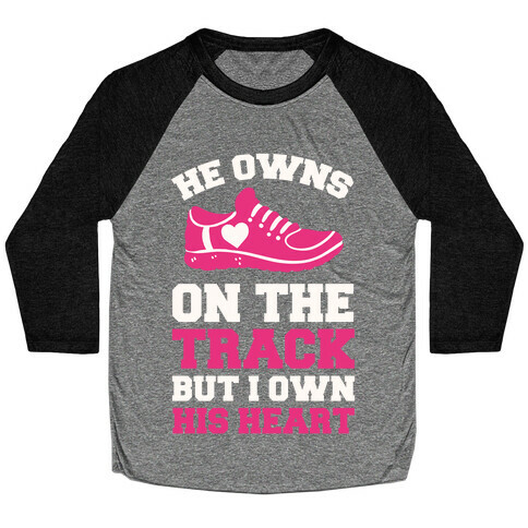 He Owns On The Track But I Own His Heart Baseball Tee