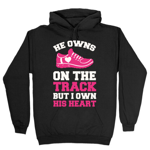 He Owns On The Track But I Own His Heart Hooded Sweatshirt