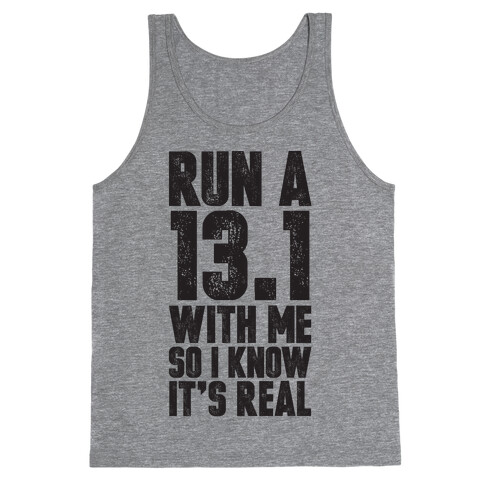 Run a 13.1 With Me So I Know It's Real Tank Top