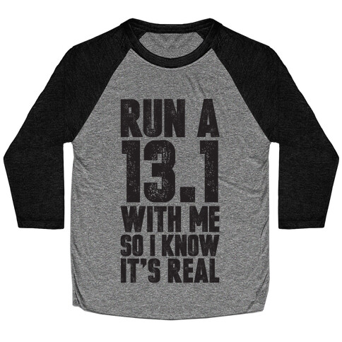 Run a 13.1 With Me So I Know It's Real Baseball Tee