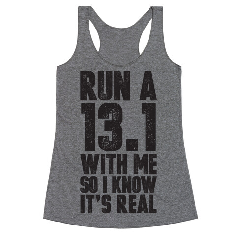 Run a 13.1 With Me So I Know It's Real Racerback Tank Top