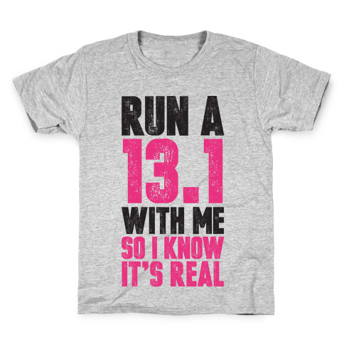 Run a 13.1 With Me So I Know It's Real Kids T-Shirt