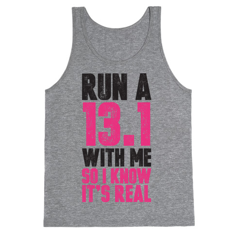 Run a 13.1 With Me So I Know It's Real Tank Top