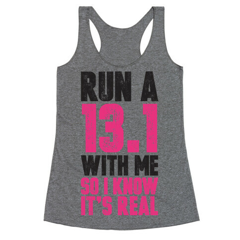 Run a 13.1 With Me So I Know It's Real Racerback Tank Top