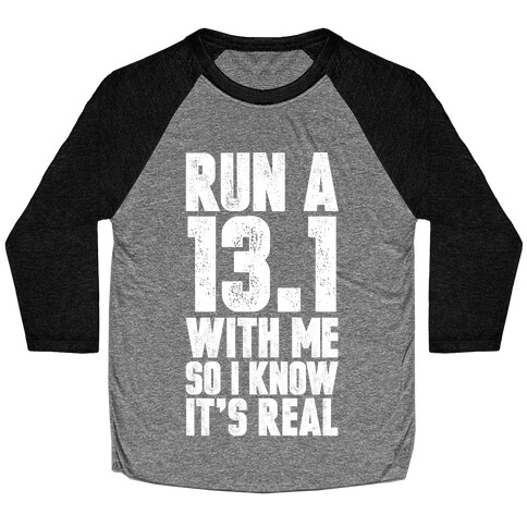 Run a 13.1 With Me So I Know It's Real Baseball Tee