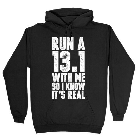 Run a 13.1 With Me So I Know It's Real Hooded Sweatshirt