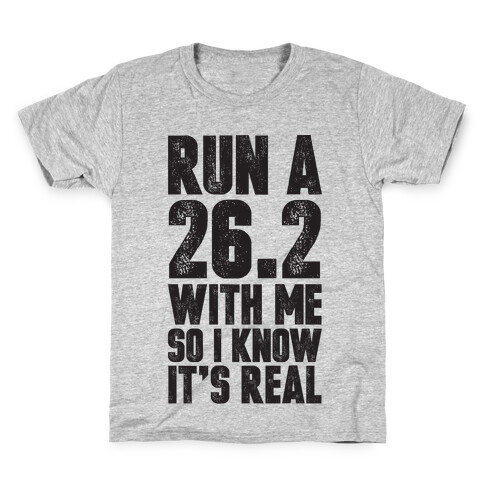 Run a 26.2 With Me So I Know It's Real Kids T-Shirt