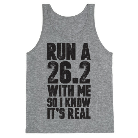 Run a 26.2 With Me So I Know It's Real Tank Top