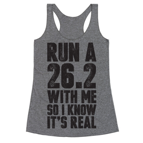 Run a 26.2 With Me So I Know It's Real Racerback Tank Top