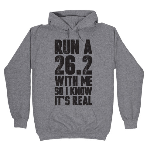 Run a 26.2 With Me So I Know It's Real Hooded Sweatshirt