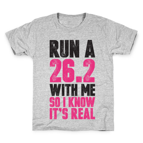 Run a 26.2 With Me So I Know It's Real Kids T-Shirt